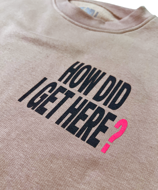 How Did I Get Here? | Beige Crewneck