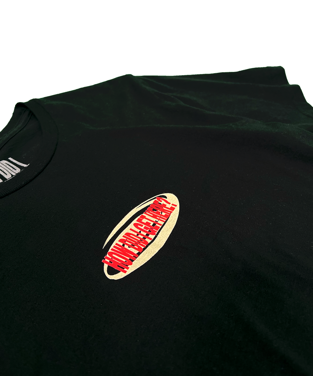 How Did I Get Here? | Black T-Shirt
