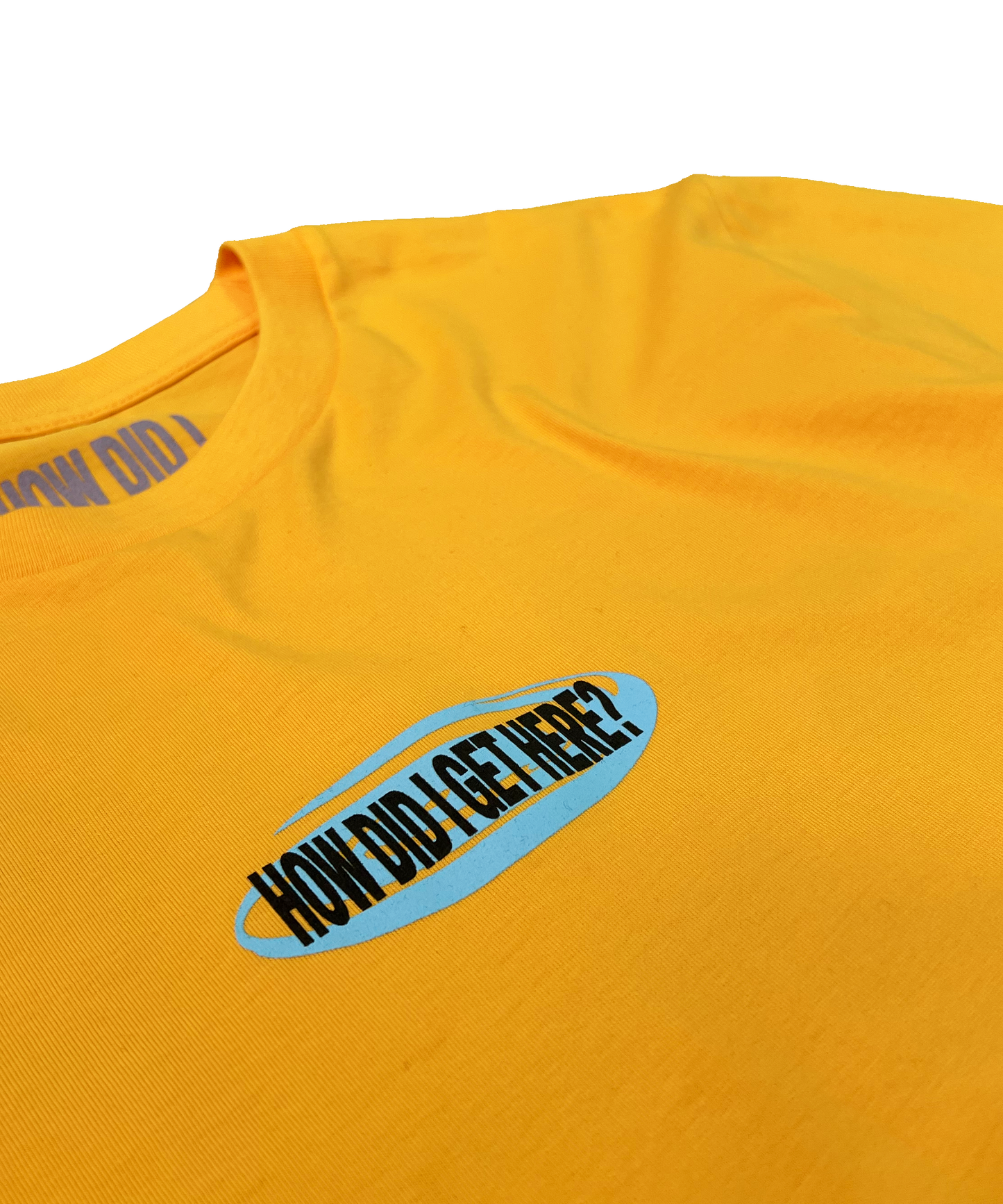 How Did I Get Here? | Yellow T-Shirt