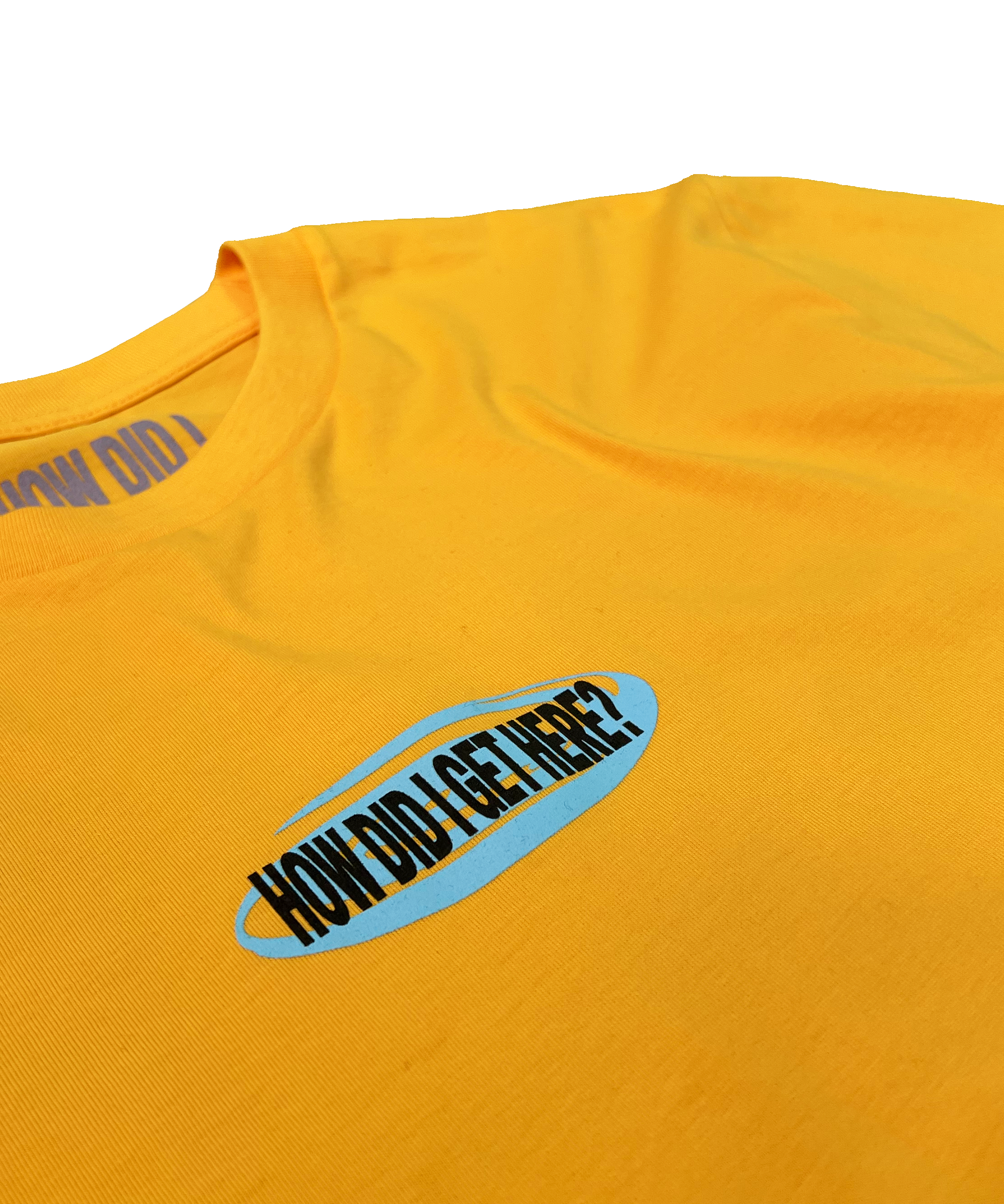 How Did I Get Here? | Yellow T-Shirt